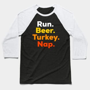 Funny Turkey Trot Shirt - Run, Beer, Turkey, Nap Baseball T-Shirt